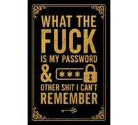 What the fuck is My Password & other Shit I can't Remember: Password Logbook And Internet Password Organizer for Usernames, Logins, Web, Email, … - ... With Numbered Pages - 110 Pages, 6×9 Inches