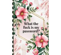 What the fuck is my password?: Website and Email Password Journal - Track Your Logins and Usernames Securely | 105 Pages