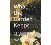 What the Garden Keeps: THE THISTLEDOWN ARRANGEMENT