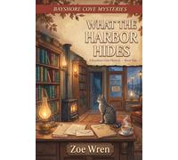 What the Harbor Hides: A Bayshore Cove Mystery: Book Two: 2