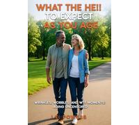 WHAT THE HE!! TO EXPECT AS YOU AGE: WRINKLES, WOBBLES, AND WTF MOMENTS: AGING UNCENSORED