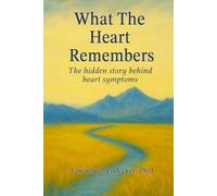 What the Heart Remembers: the hidden story behind heart symptoms