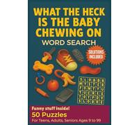 What the heck is the baby chewing on Word search puzzle book: 50 Funny Word Search Puzzles for Teens, Adults & Seniors Large Print Brain Games with ... baby crave, munch, snack, urge and impulse