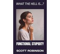 What the Hell is...?: Functional Stupidity: 7