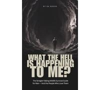 What the Hell Is Happening to Me?: The Straight-Talking Midlife Survival Guide for Men - And the People Who Love Them