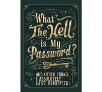 What The Hell Is My Password?: A Funny & Practical Password Organizer Logbook to Track Usernames, Passwords & Login Details for Forgetful Adults