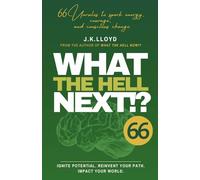 What The Hell Next!?: 66 Unrules to spark energy, courage, and conscious change: 2