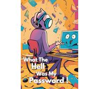 What The Hell Was My Password!: Funny Personal Internet Password Book for Seniors, Dad, Mom, Grandma. Gag Gifts Ideal for Christmas