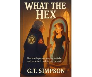 What the HeX: Witchcraft. High school. And a second chance she never wanted.