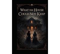 What the House Could Not Keep: book 3