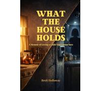 What the House Holds: A Memoir of Loving a Child You Cannot Save