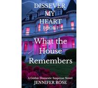 What The House Remembers: A Gothic Domestic Suspense Novel