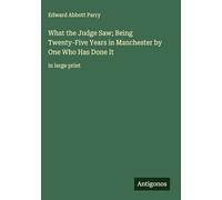 What the Judge Saw; Being Twenty-Five Years in Manchester by One Who Has Done It: in large print