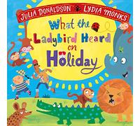 Julia Donaldson Lydia Monk What the Ladybird Heard on Holida (Libro di cartone)