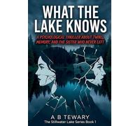What the Lake Knows: A Psychological Thriller About Twins, Memory, and the Sister Who Never Left: 1