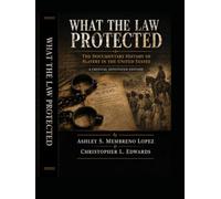 What the Law Protected: The Documentary History of Slavery in the United States A Critical Annotated Edition