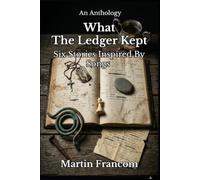 What The Ledger Kept: Six Stories Inspired By Songs