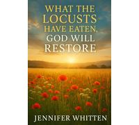 WHAT THE LOCUSTS HAVE EATEN: GOD WILL RESTORE
