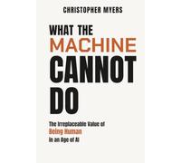 What the Machine Cannot Do: The Irreplaceable Value of Being Human in an Age of AI