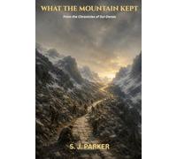 What the Mountain Kept: From the Chronicles of Sui-Denas