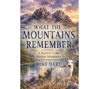 What the Mountains Remember: A Mystery In the Wichita Mountains