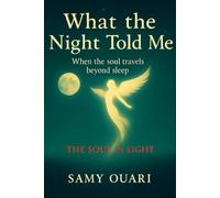 What the Night Told Me: When the soul travels beyond sleep