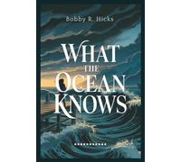 WHAT THE OCEAN KNOWS: A Slow-Burn Coastal Thriller of Love, Lies, and the Storm That Changes Everything