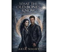 What the Old Bones Know: An Ardenveil Novel