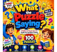 What the Puzzle Saying?: 100 Riddles, Logic Puzzles & Word Games for Family Fun and Brain Training