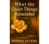 What the Quiet Things Remember