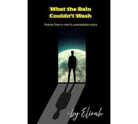 What the Rain Couldn’t Wash: Poems from a man’s unshakable scars