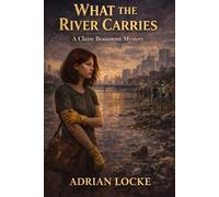 What the River Carries: A Claire Beaumont Series