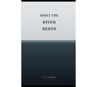WHAT THE RIVER KEEPS