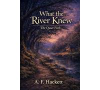 What the River Knew: The Quiet Path