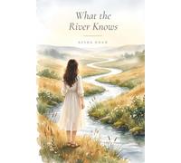 What the River Knows: Ten Lessons on Patience, Trust, and the Way Home