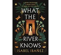 Isabel Ibañez What the River Knows (Copertina rigida)