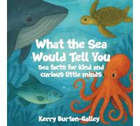 What the Sea Would Tell You: Ocean Facts for Kind and Curious Little Minds