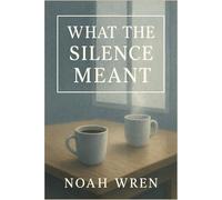What the Silence Meant: A Slow Burn Gay Romance About Silence, Healing, and the Love You Almost Say