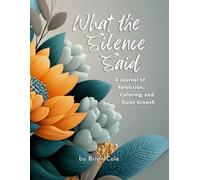 What the Silence Said: A Mindfulness Journal for Coloring, Reflection, and Inner Stillness