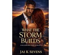 What The Storm Builds: A Billionaire Alpha Romance