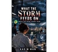 What the Storm Feeds On: When the Rain Turns Them