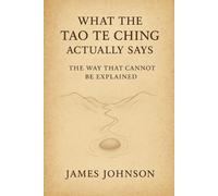 What the Tao Te Ching Actually Says: The Way That Cannot Be Explained