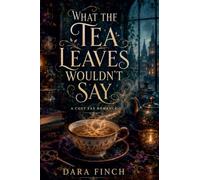What the Tea Leaves Wouldn't Say: A Cozy Fae Romance
