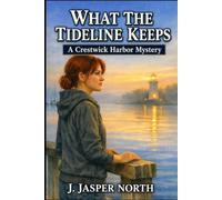 WHAT THE TIDELINE KEEPS: THE CRESTWICK HARBOR SERIES