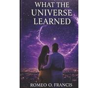 WHAT THE UNIVERSE LEARNED: The Inheritance of Things - Book Oner