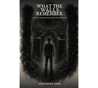 WHAT THE WALLS REMEMBER: A Poetic Memoir from Inside the Labyrinth