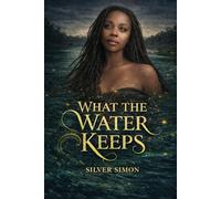 What the Water Keeps: Hidden Bloodlines - Book One