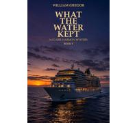 What the Water Kept: A Claire Harmon Mystery - Book 9
