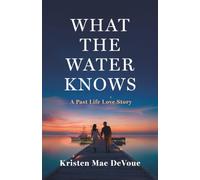 What the Water Knows: A Past Life Love Story