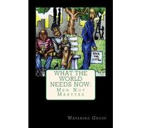 What the World Needs Now: Men, not Martyrs